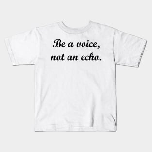 Be a voice, not an echo. Kids T-Shirt